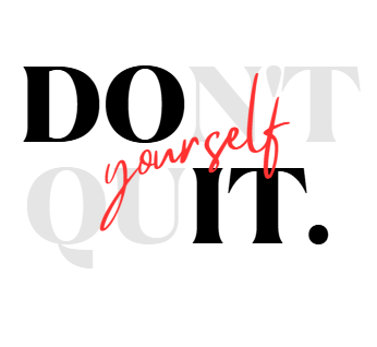 Don't Quit Yourself